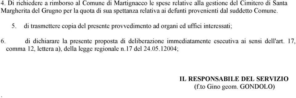 di trasmettere copia del presente provvedimento ad organi ed uffici interessati; 6.