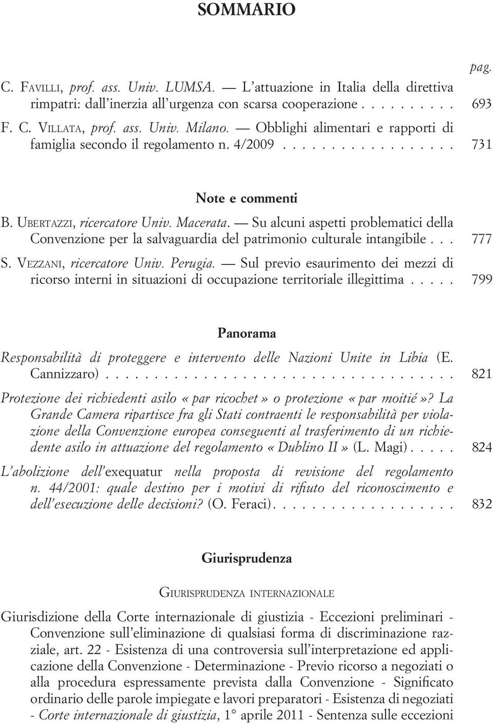 Su alcuni aspetti problematici della Convenzione per la salvaguardia del patrimonio culturale intangibile... 777 S. VEZZANI, ricercatore Univ. Perugia.
