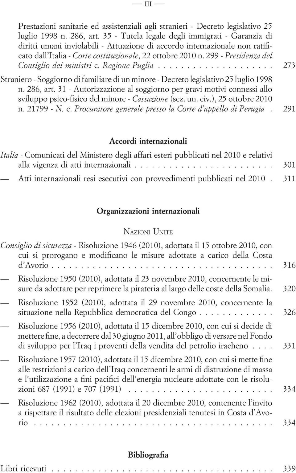 299 - Presidenza del Consiglio dei ministri c. Regione Puglia... 273 Straniero - Soggiorno di familiare di un minore - Decreto legislativo 25 luglio 1998 n. 286, art.
