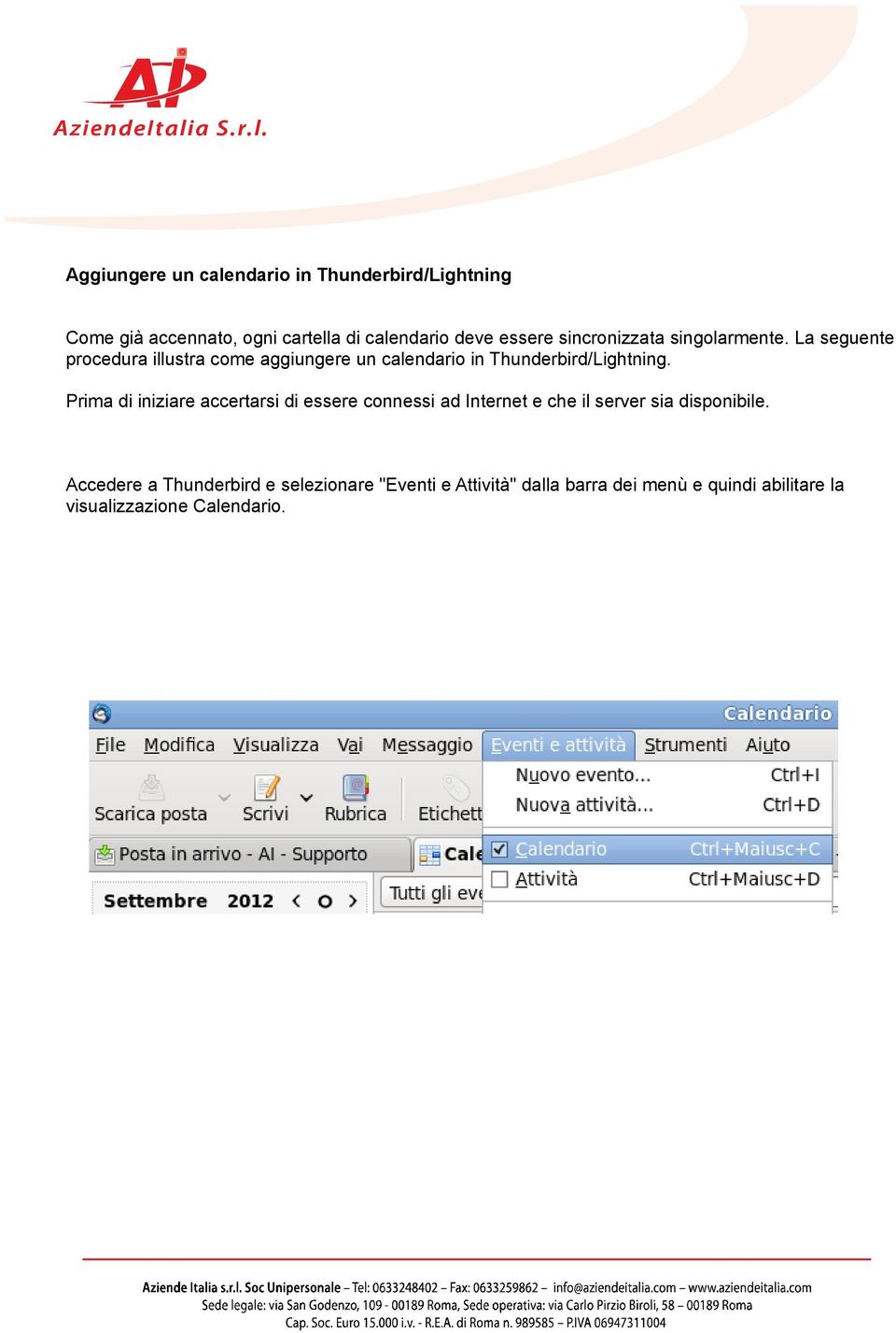 La seguente procedura illustra come aggiungere un calendario in Thunderbird/Lightning.