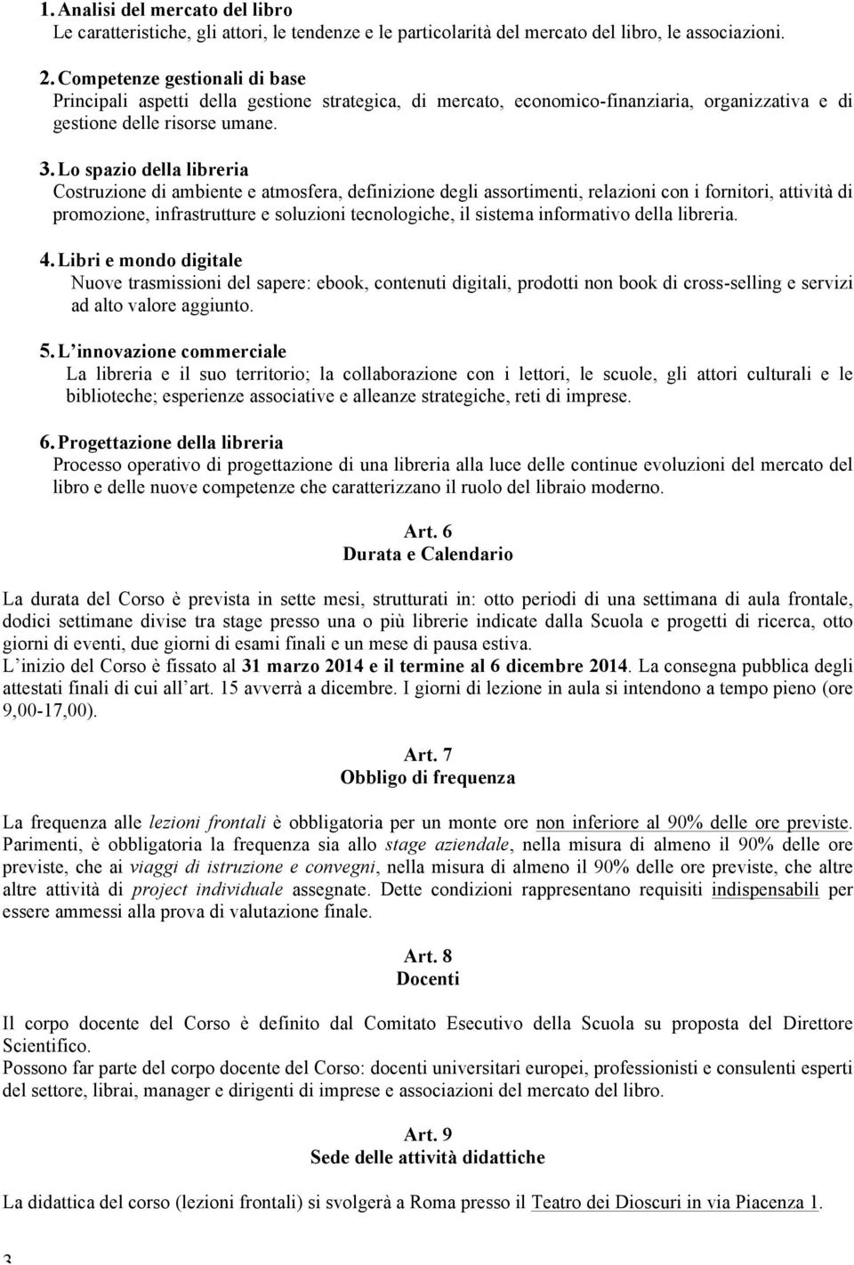 Lo spazio della libreria Costruzione di ambiente e atmosfera, definizione degli assortimenti, relazioni con i fornitori, attività di promozione, infrastrutture e soluzioni tecnologiche, il sistema