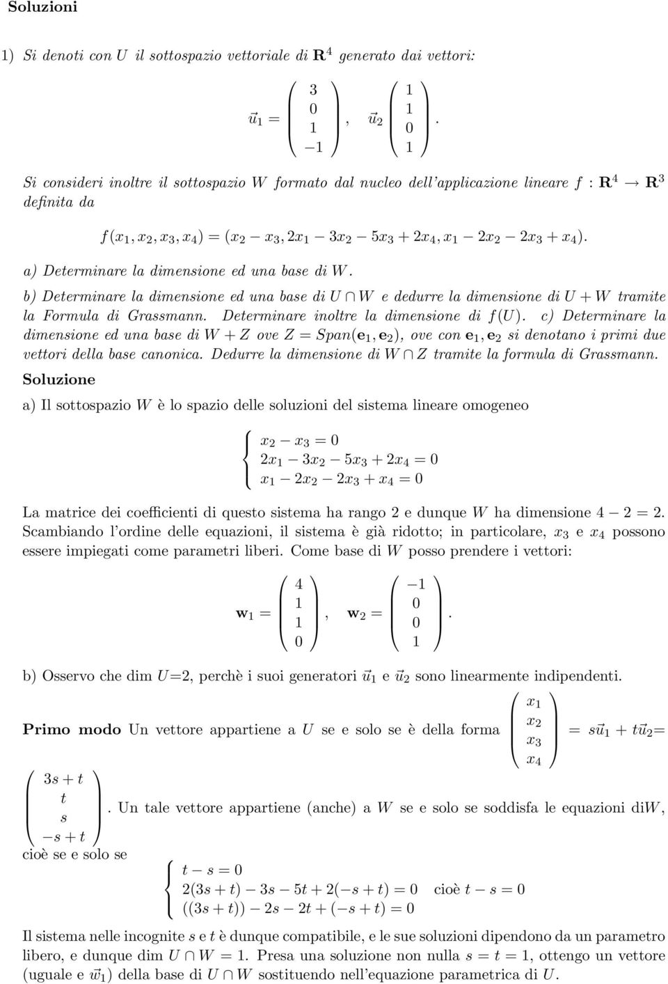 b) Determinare la dimensione ed una base di U W e dedurre la dimensione di U + W tramite la Formula di Grassmann. Determinare inoltre la dimensione di f(u).