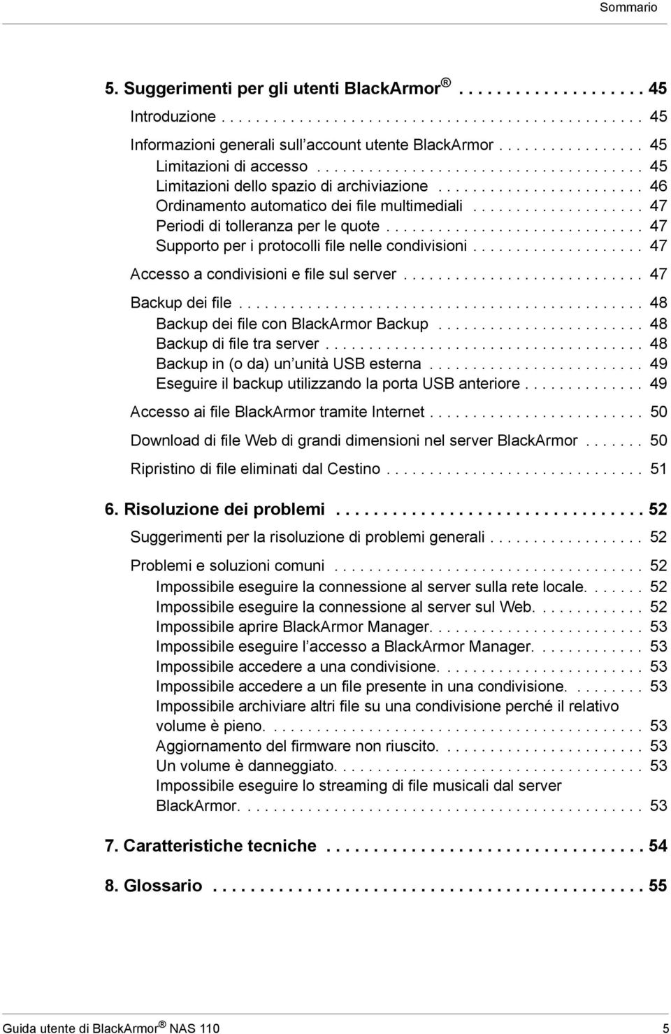 ................... 47 Periodi di tolleranza per le quote.............................. 47 Supporto per i protocolli file nelle condivisioni.................... 47 Accesso a condivisioni e file sul server.