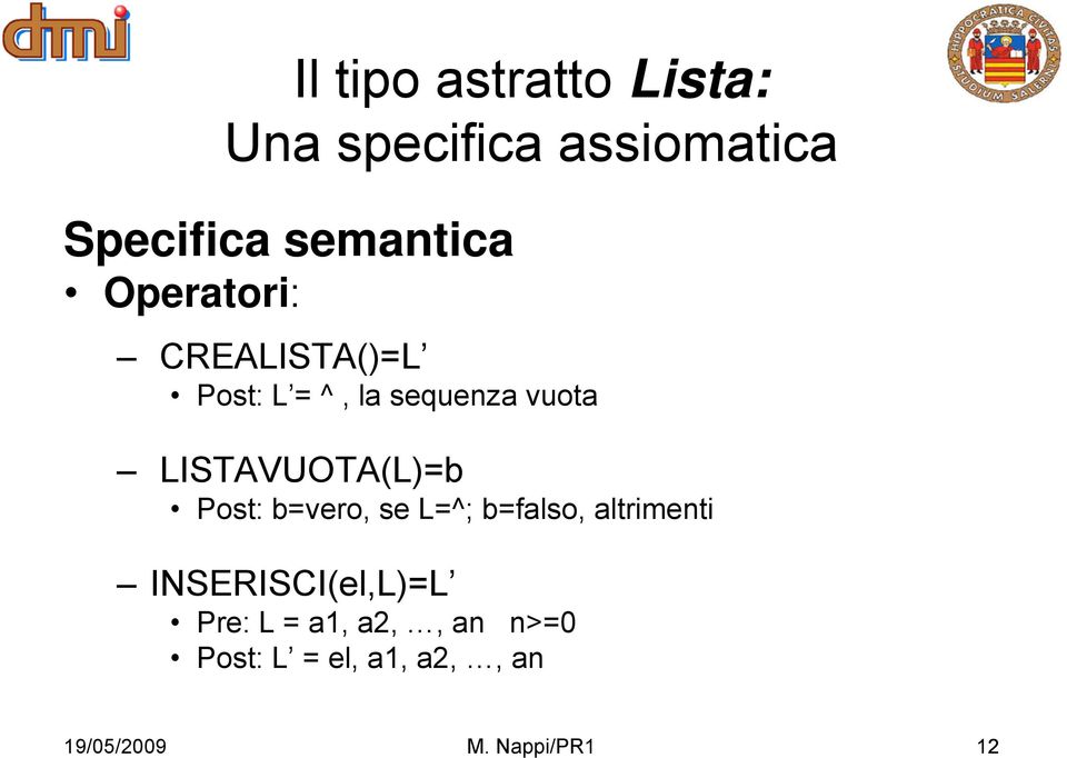 LISTAVUOTA(L)=b Post: b=vero, se L=^; b=falso, altrimenti