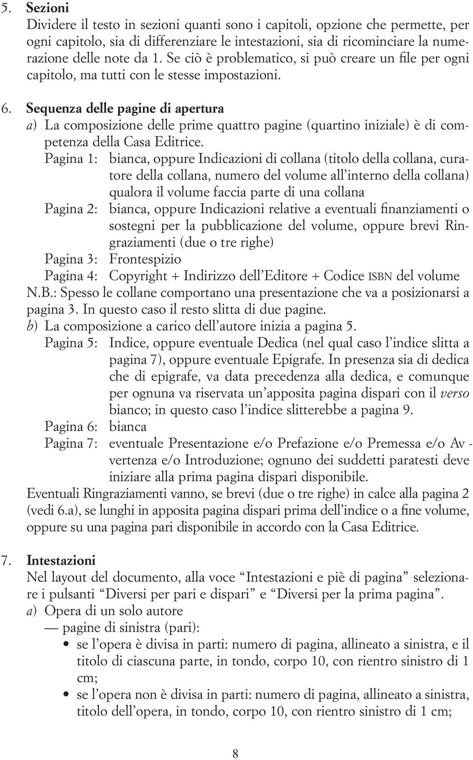 Sequenza delle pagine di apertura a) La composizione delle prime quattro pagine (quartino iniziale) è di competenza della Casa Editrice.