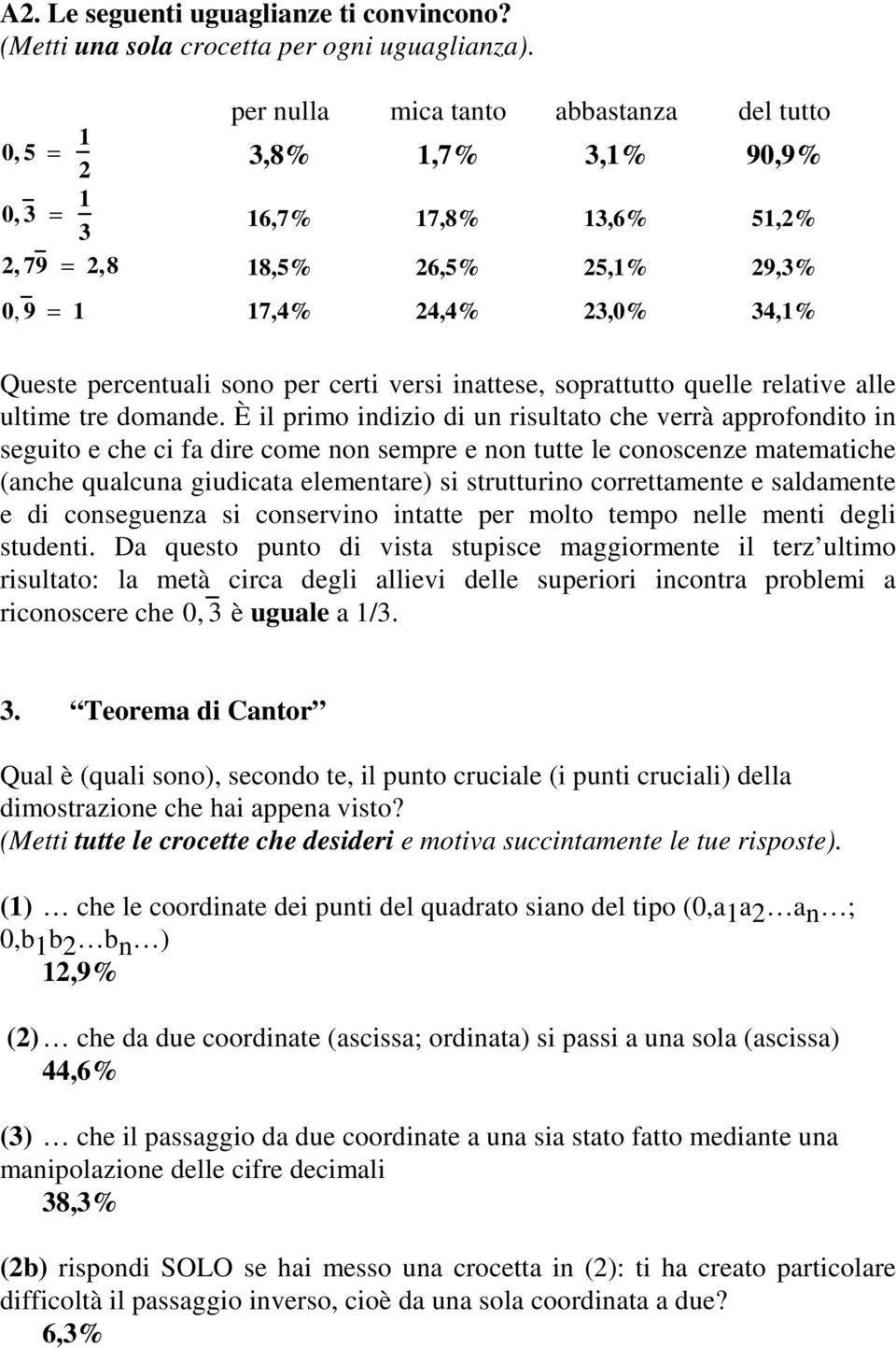 sono per certi versi inattese, soprattutto quelle relative alle ultime tre domande.