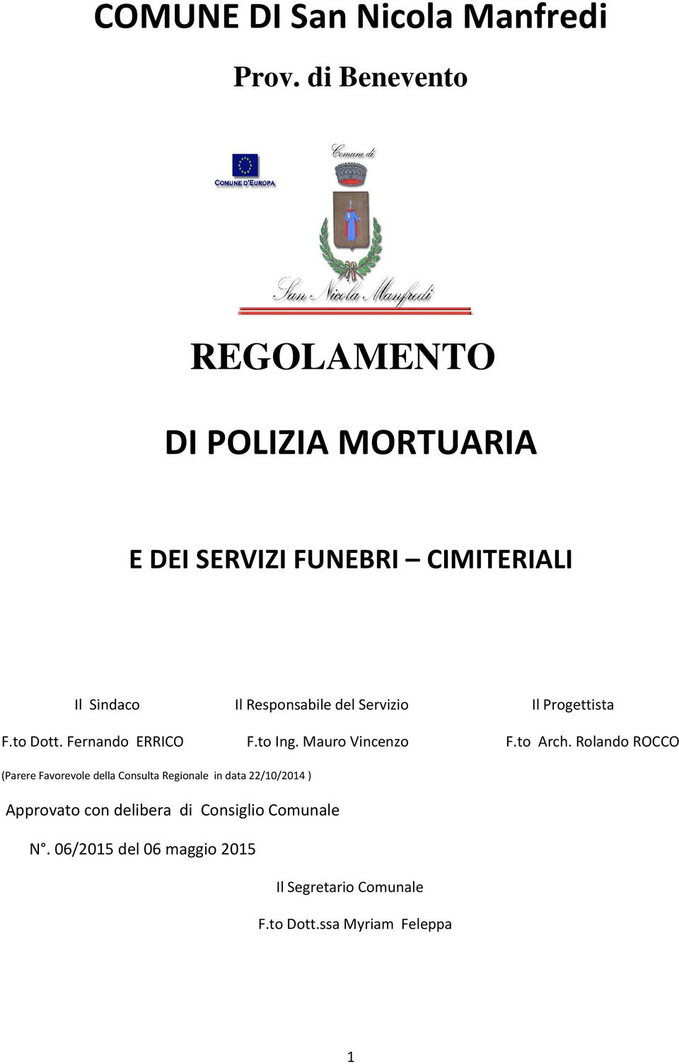 Servizio Il Progettista F.to Dott. Fernando ERRICO F.to Ing. Mauro Vincenzo F.to Arch.