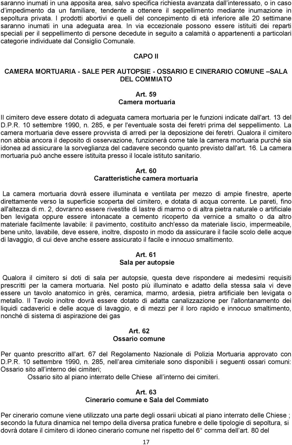 In via eccezionale possono essere istituiti dei reparti speciali per il seppellimento di persone decedute in seguito a calamità o appartenenti a particolari categorie individuate dal Consiglio