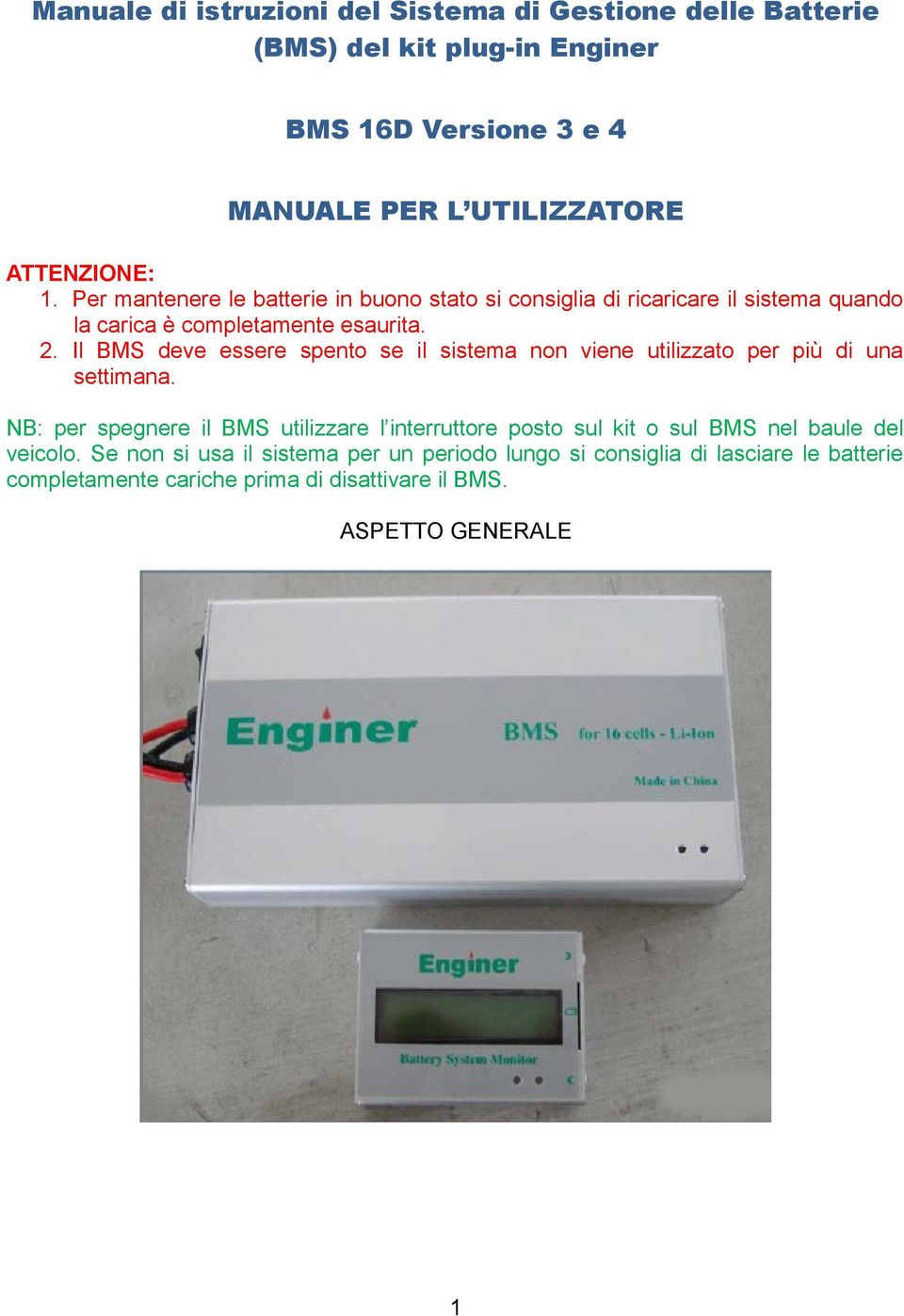 Il BMS deve essere spento se il sistema non viene utilizzato per più di una settimana.