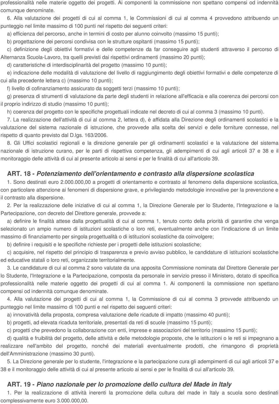 del percorso, anche in termini di costo per alunno coinvolto (massimo 15 punti); b) progettazione dei percorsi condivisa con le strutture ospitanti (massimo 15 punti); c) definizione degli obiettivi