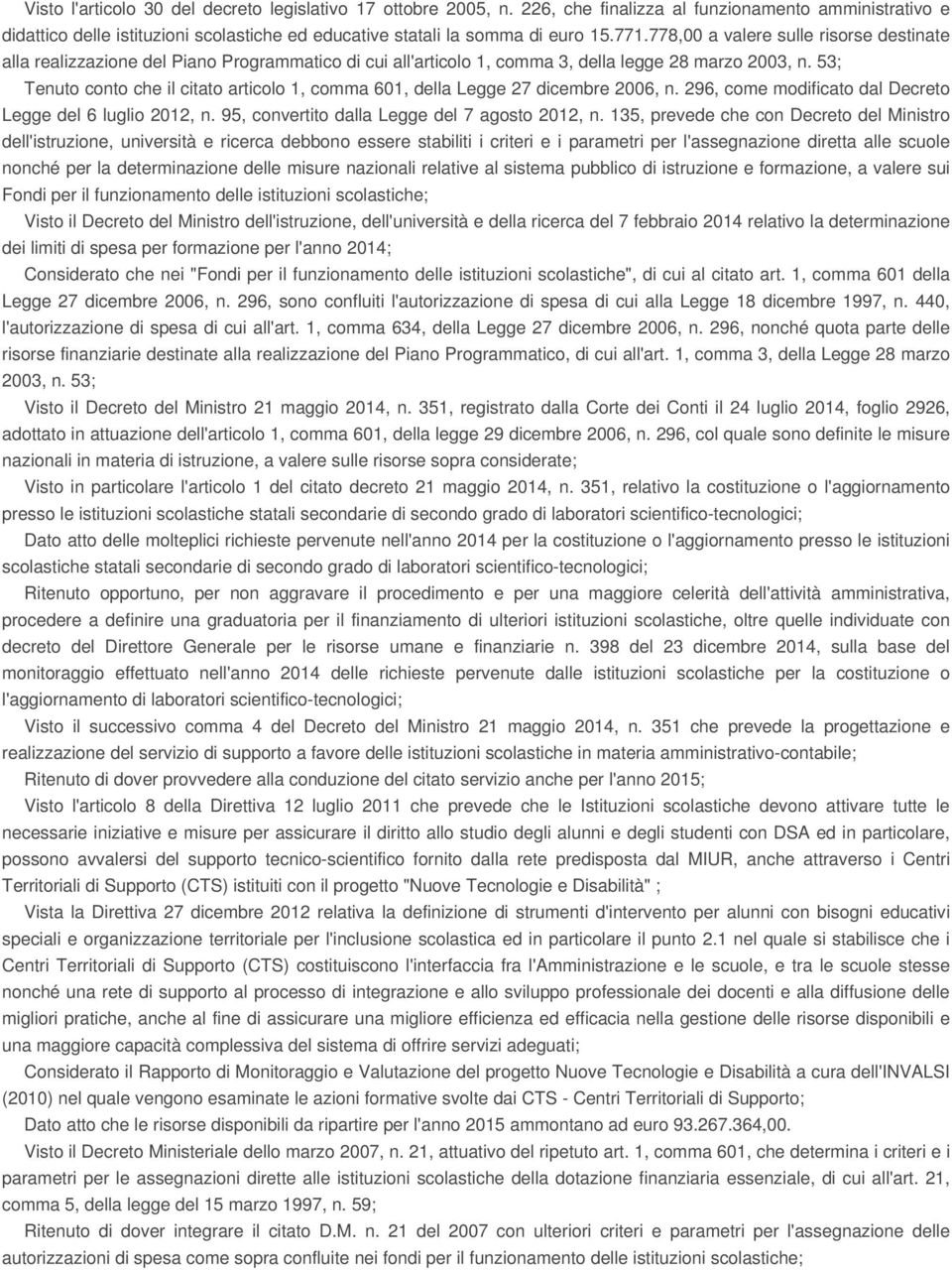 53; Tenuto conto che il citato articolo 1, comma 601, della Legge 27 dicembre 2006, n. 296, come modificato dal Decreto Legge del 6 luglio 2012, n. 95, convertito dalla Legge del 7 agosto 2012, n.