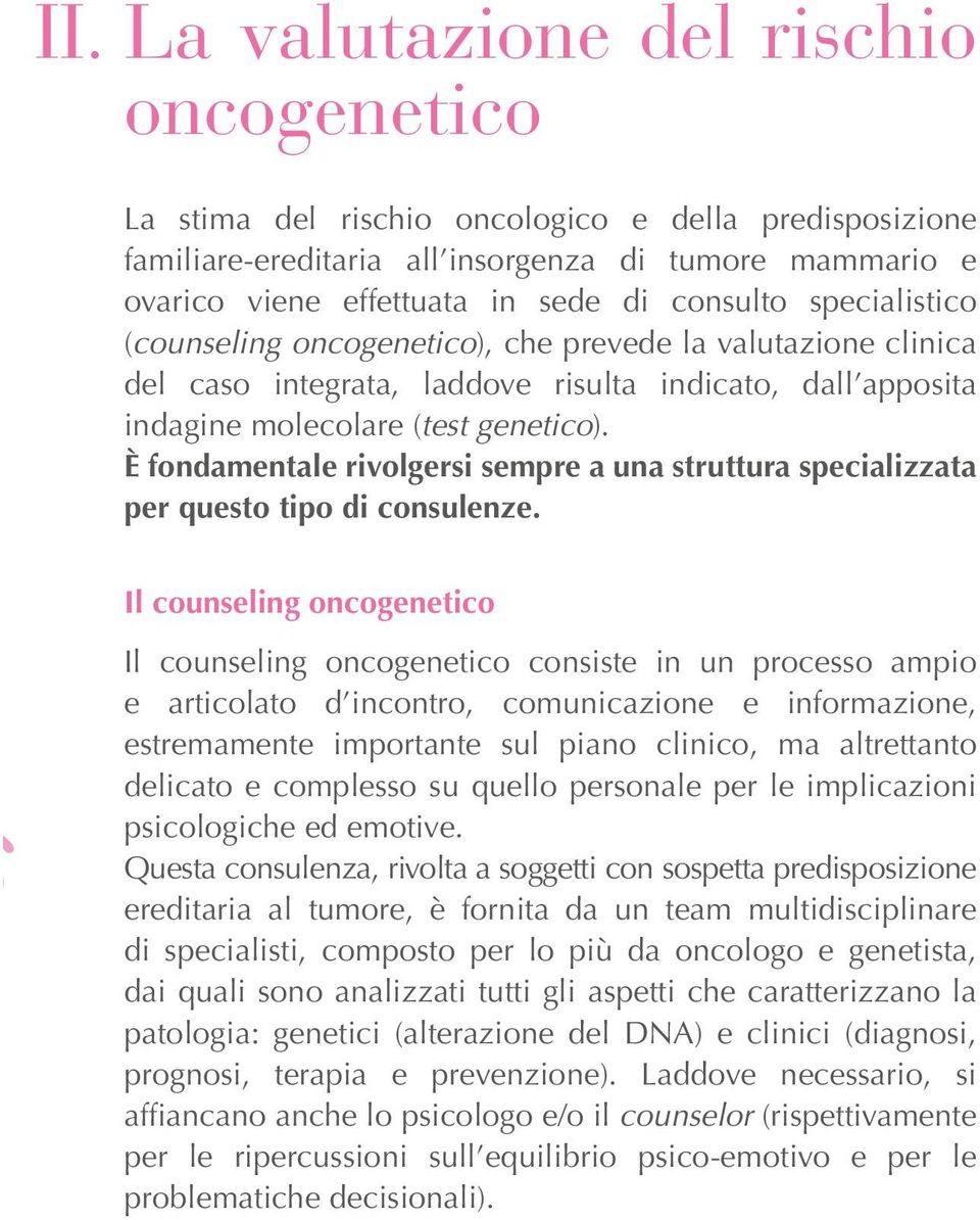 È fondamentale rivolgersi sempre a una struttura specializzata per questo tipo di consulenze.