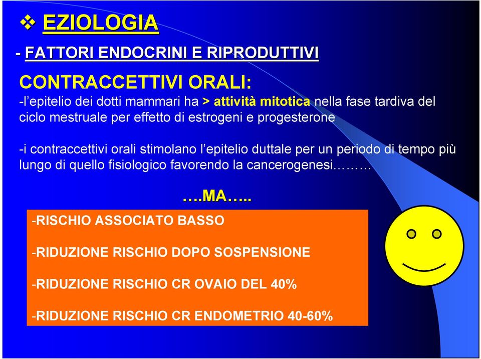 epitelio duttale per un periodo di tempo più lungo di quello fisiologico favorendo la cancerogenesi.ma.