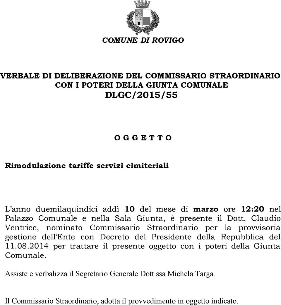 Claudio Ventrice, nominato Commissario Straordinario per la provvisoria gestione dell Ente con Decreto del Presidente della Repubblica del 11.08.