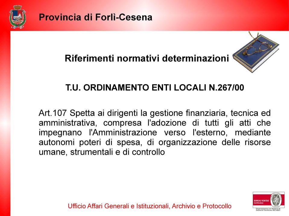 l'adozione di tutti gli atti che impegnano l'amministrazione verso l'esterno,