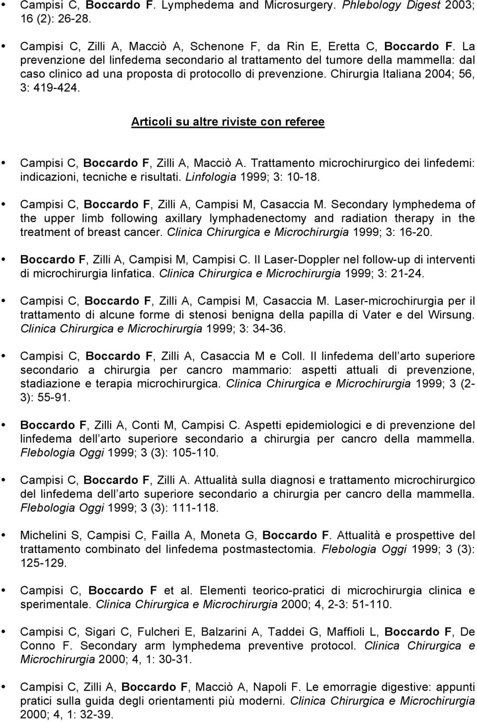 Articoli su altre riviste con referee Campisi C, Boccardo F, Zilli A, Macciò A. Trattamento microchirurgico dei linfedemi: indicazioni, tecniche e risultati. Linfologia 1999; 3: 10-18.