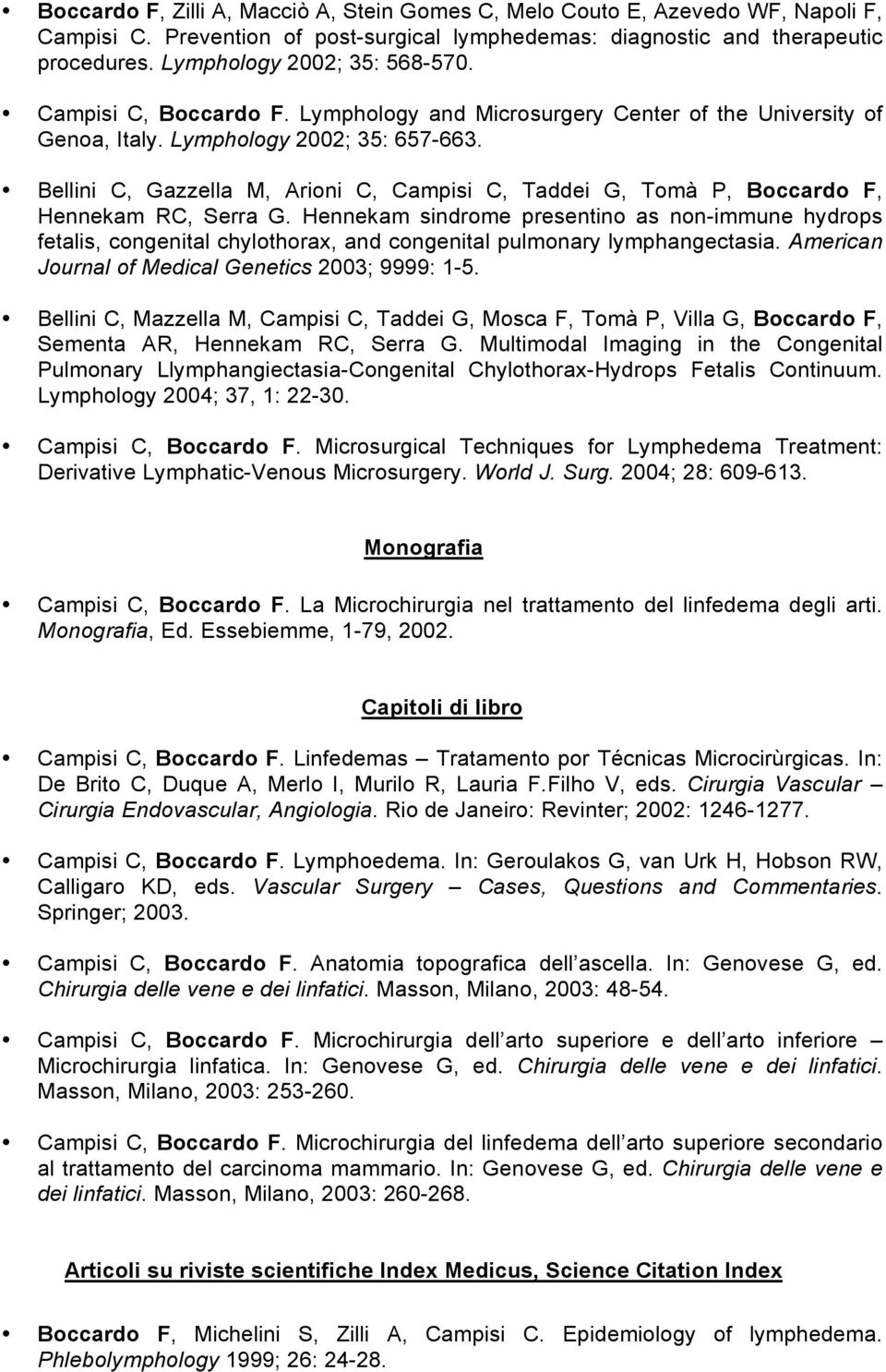 Bellini C, Gazzella M, Arioni C, Campisi C, Taddei G, Tomà P, Boccardo F, Hennekam RC, Serra G.