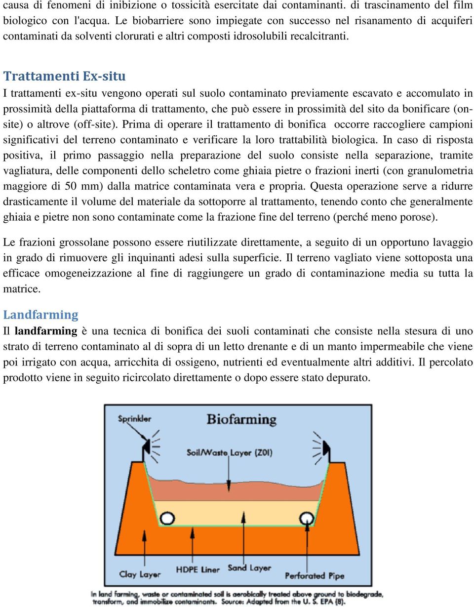 Trattamenti Ex-situ I trattamenti ex-situ vengono operati sul suolo contaminato previamente escavato e accomulato in prossimità della piattaforma di trattamento, che può essere in prossimità del sito