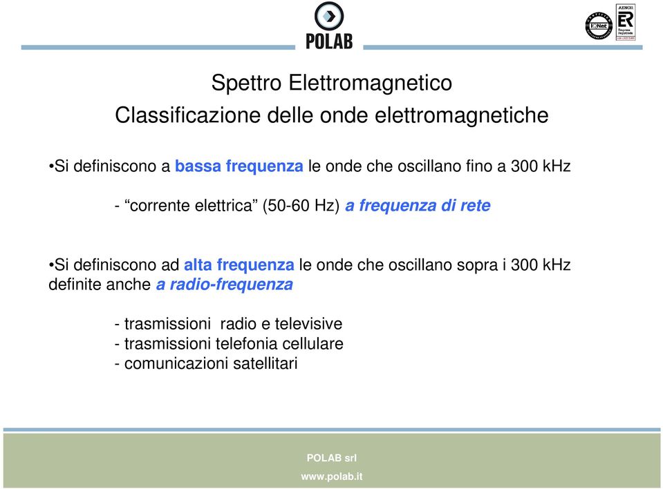 rete Si definiscono ad alta frequenza le onde che oscillano sopra i 300 khz definite anche a