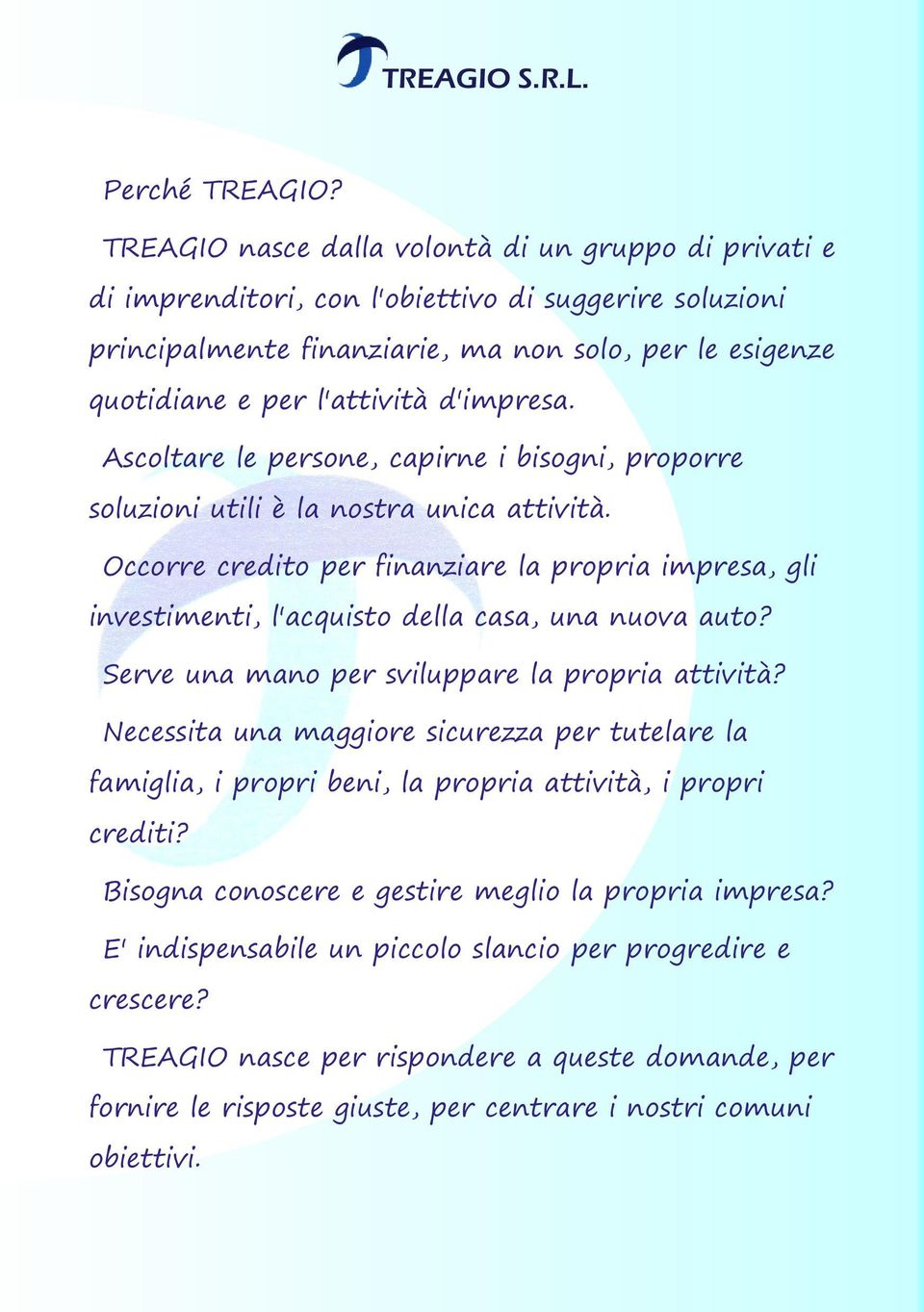 d'impresa. Ascoltare le persone, capirne i bisogni, proporre soluzioni utili è la nostra unica attività.