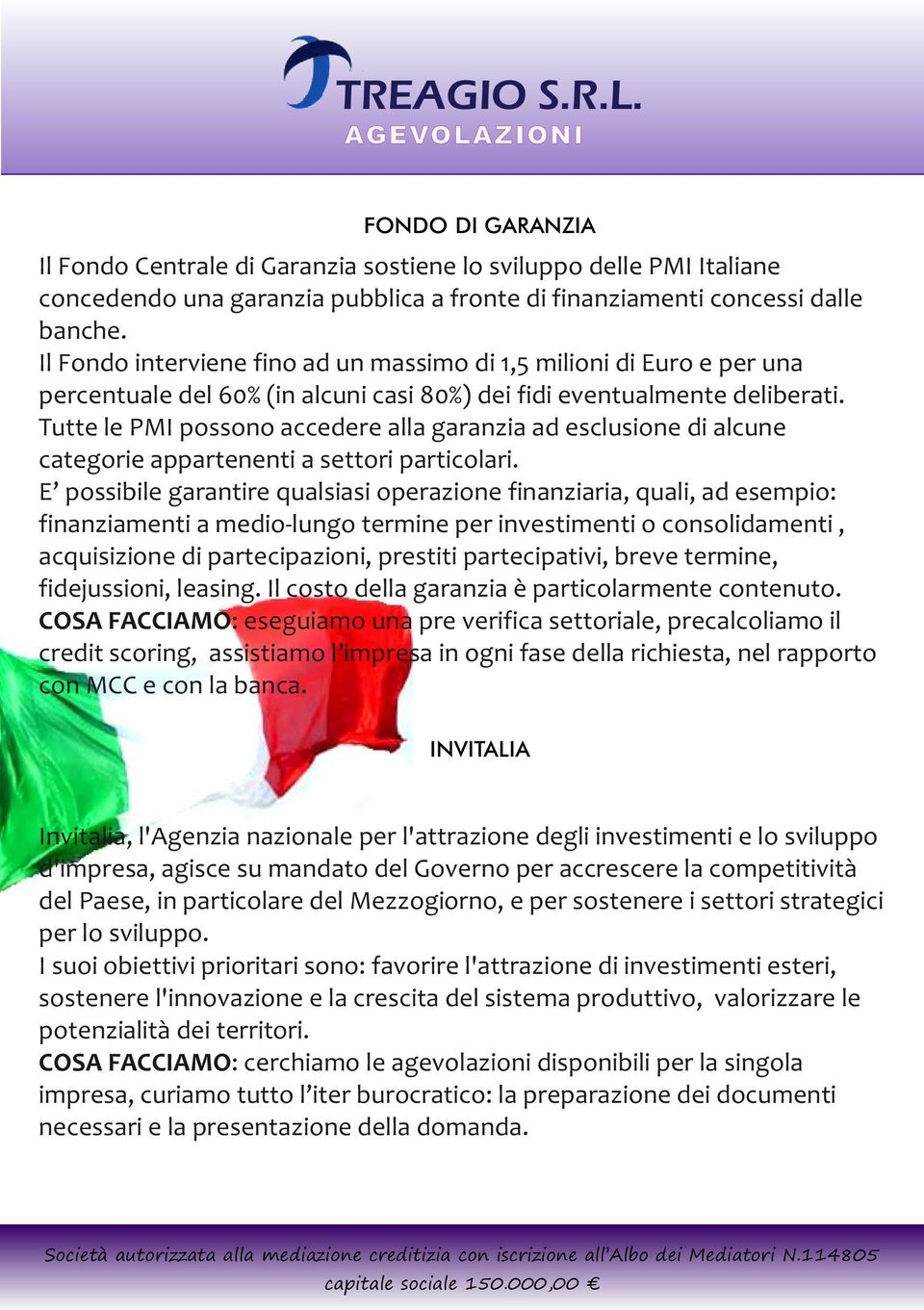 Tutte le PMI possono accedere alla garanzia ad esclusione di alcune categorie appartenenti a settori particolari.