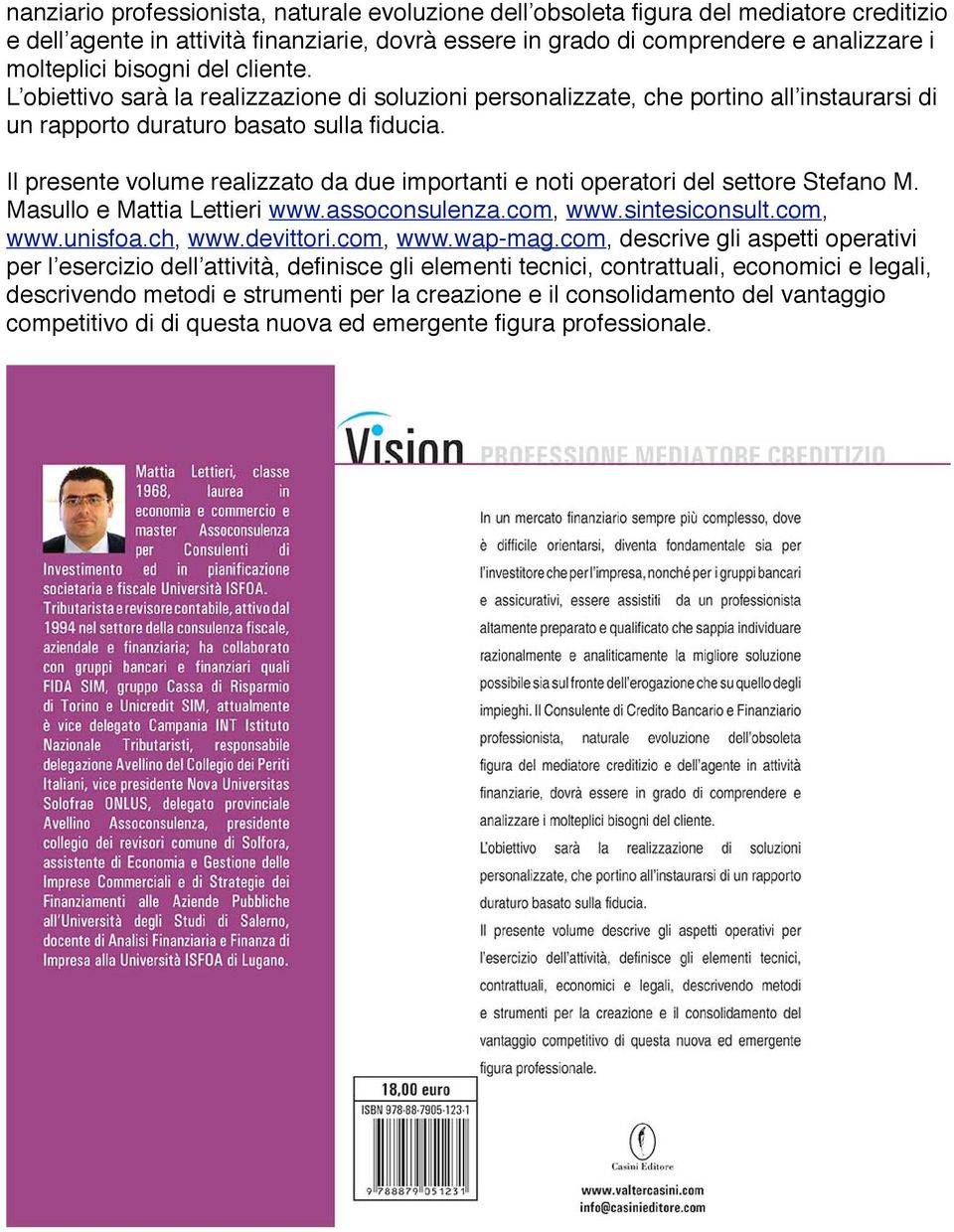 Il presente volume realizzato da due importanti e noti operatori del settore Stefano M. Masullo e Mattia Lettieri www.assoconsulenza.com, www.sintesiconsult.com, www.unisfoa.ch, www.devittori.