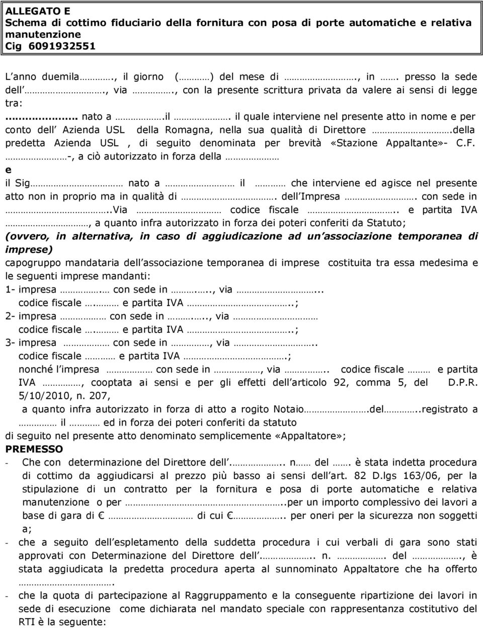 il quale interviene nel presente atto in nome e per conto dell Azienda USL della Romagna, nella sua qualità di Direttore.