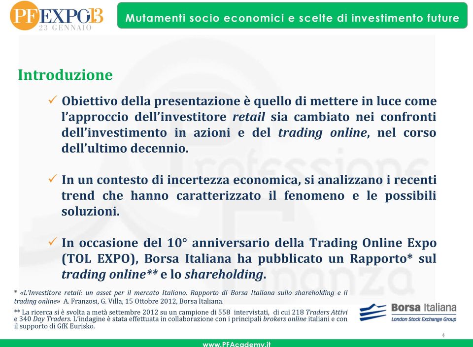 ü In occasione del 10 anniversario della Trading Online Expo (TOL EXPO), Borsa Italiana ha pubblicato un Rapporto* sul trading online** e lo shareholding.