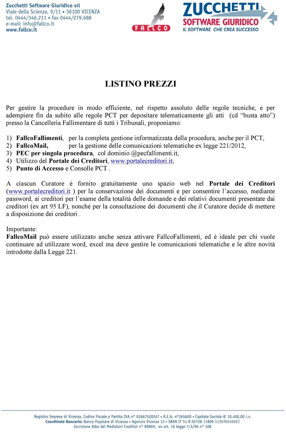 gestione delle comunicazioni telematiche ex legge 221/2012, 3) PEC per singola procedura, col dominio @pecfallimenti.it, 4) Utilizzo del Portale dei Creditori, www.portalecreditori.