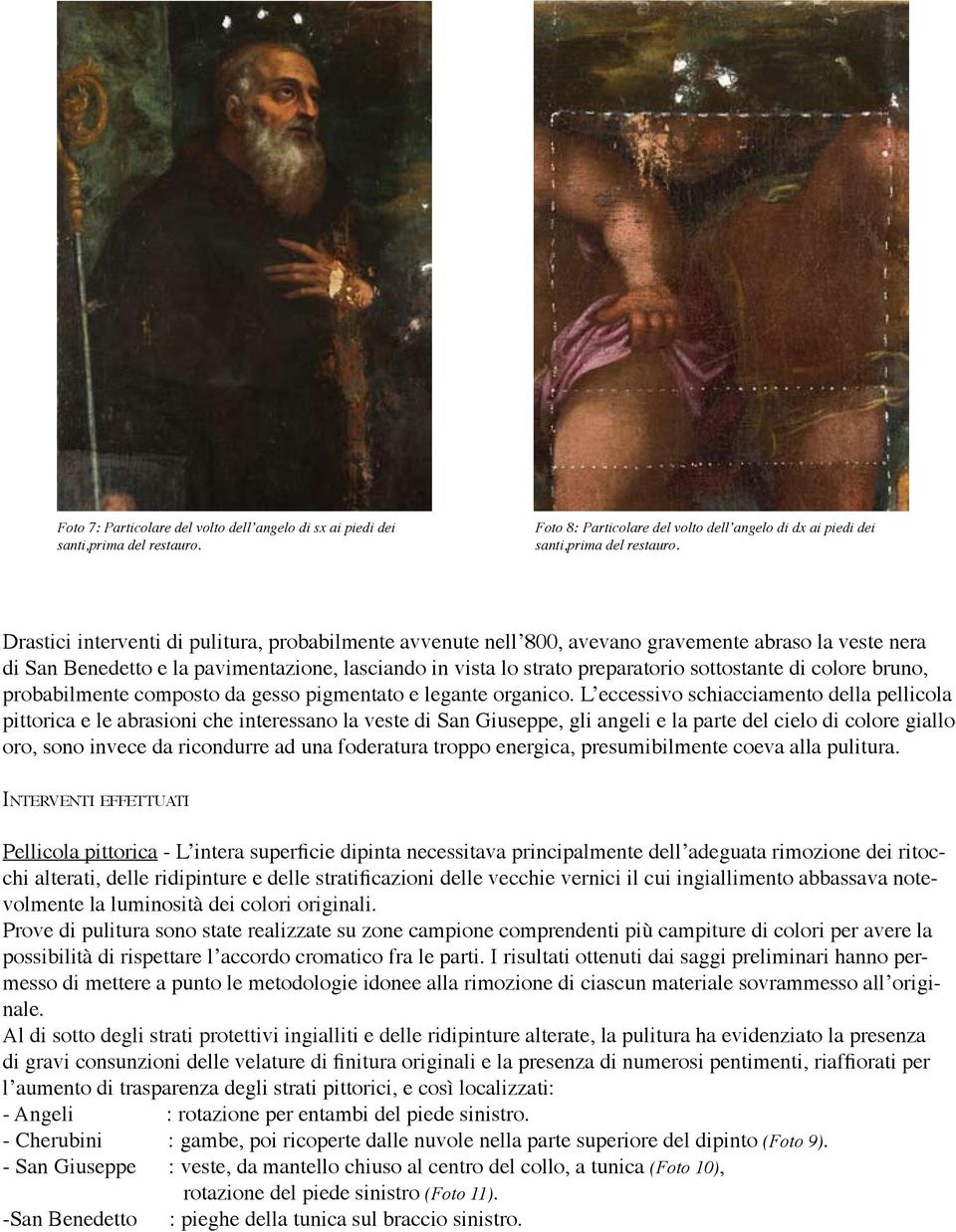 di colore bruno, probabilmente composto da gesso pigmentato e legante organico.