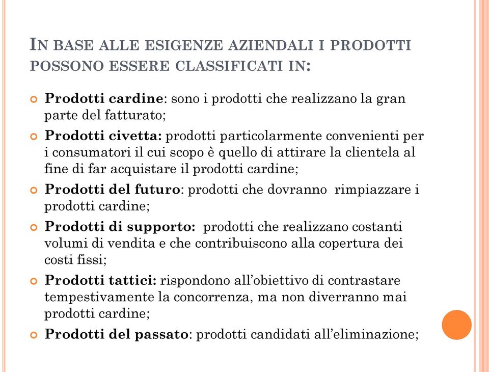 prodotti che dovranno rimpiazzare i prodotti cardine; Prodotti di supporto: prodotti che realizzano costanti volumi di vendita e che contribuiscono alla copertura dei costi