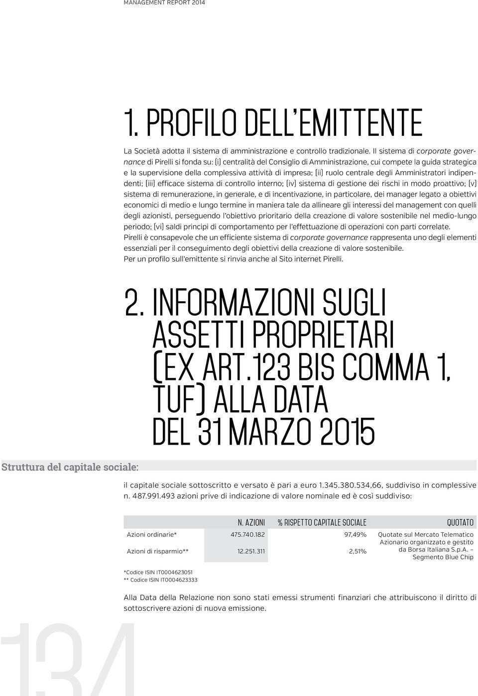 (ii) ruolo centrale degli Amministratori indipendenti; (iii) efficace sistema di controllo interno; (iv) sistema di gestione dei rischi in modo proattivo; (v) sistema di remunerazione, in generale, e