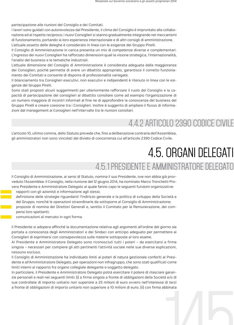 meccanismi di funzionamento, portando la loro esperienza internazionale e di altri consigli di amministrazione.