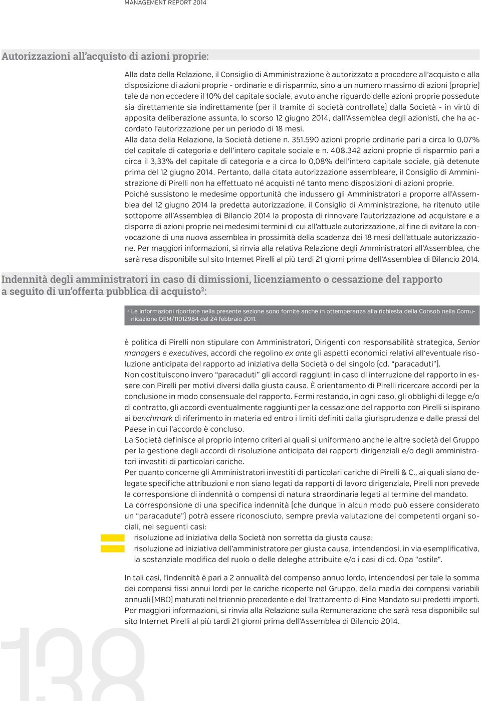 sia indirettamente (per il tramite di società controllate) dalla Società - in virtù di apposita deliberazione assunta, lo scorso 12 giugno 2014, dall Assemblea degli azionisti, che ha accordato l