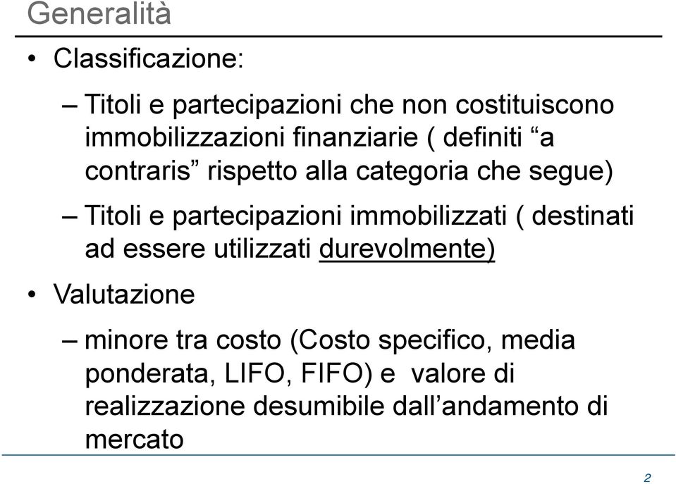 immobilizzati ( destinati ad essere utilizzati durevolmente) Valutazione minore tra costo (Costo