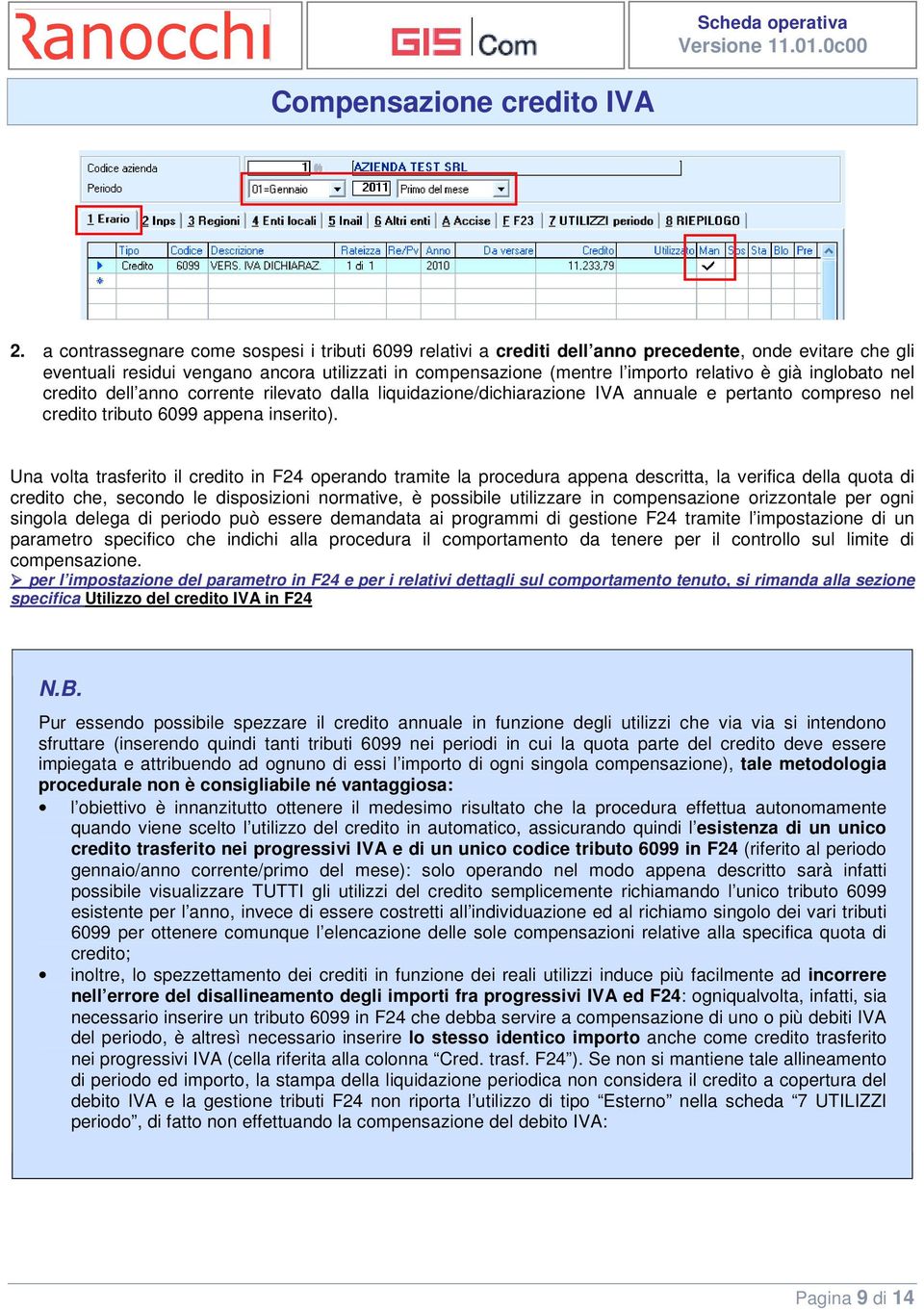 Una volta trasferito il credito in F24 operando tramite la procedura appena descritta, la verifica della quota di credito che, secondo le disposizioni normative, è possibile utilizzare in