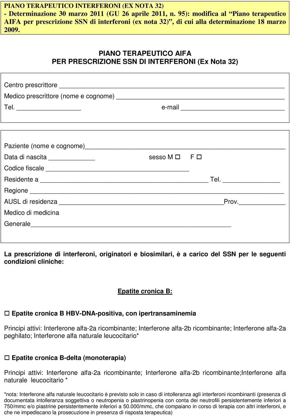 PIANO TERAPEUTICO AIFA PER PRESCRIZIONE SSN DI INTERFERONI (Ex Nota 32) Centro prescrittore Medico prescrittore (nome e cognome) Tel.