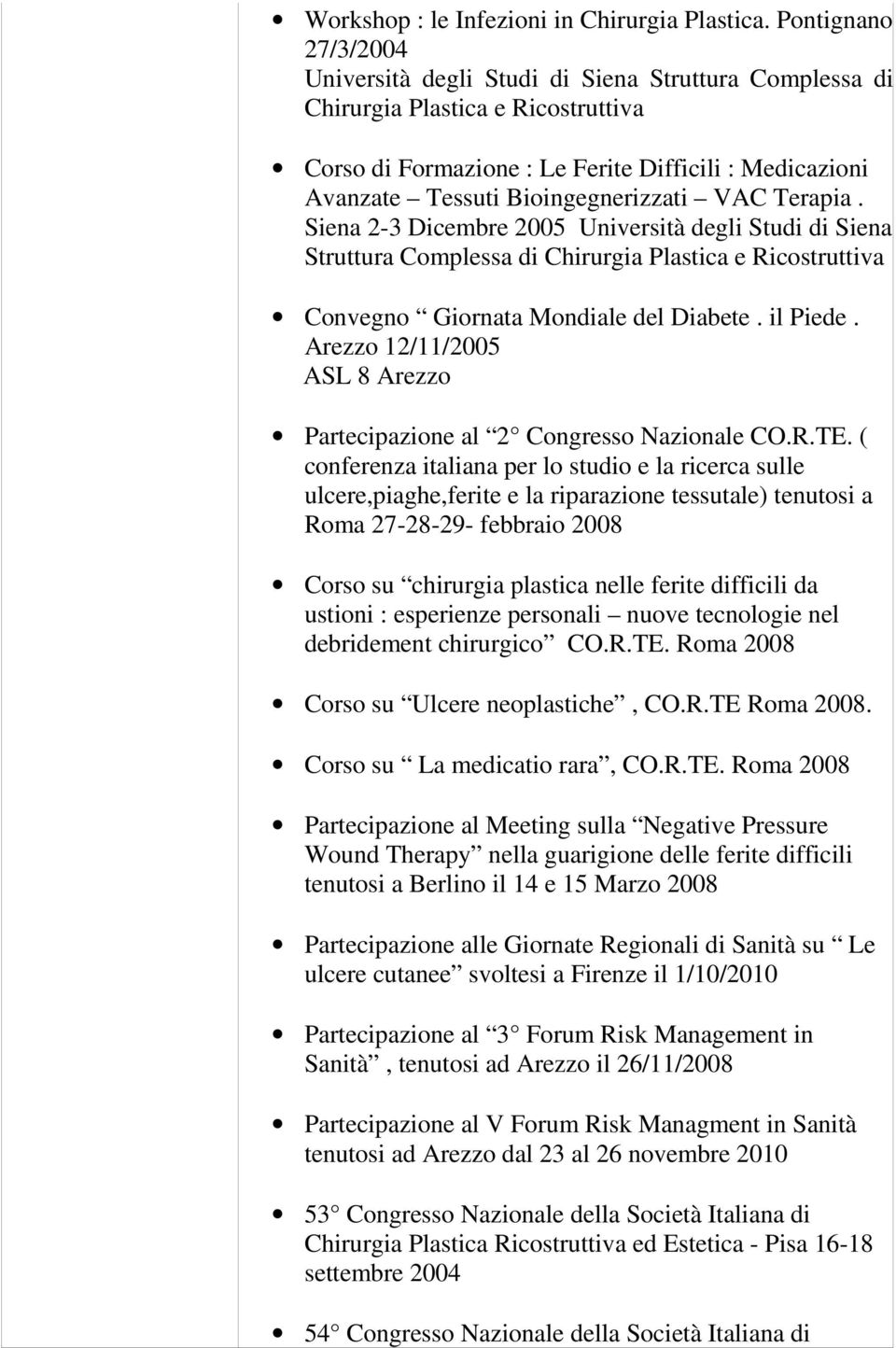 Bioingegnerizzati VAC Terapia. Siena 2-3 Dicembre 2005 Università degli Studi di Siena Struttura Complessa di Chirurgia Plastica e Ricostruttiva Convegno Giornata Mondiale del Diabete. il Piede.