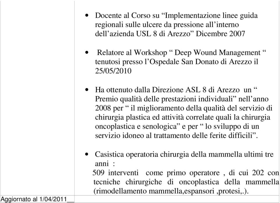 di chirurgia plastica ed attività correlate quali la chirurgia oncoplastica e senologica e per lo sviluppo di un servizio idoneo al trattamento delle ferite difficili.