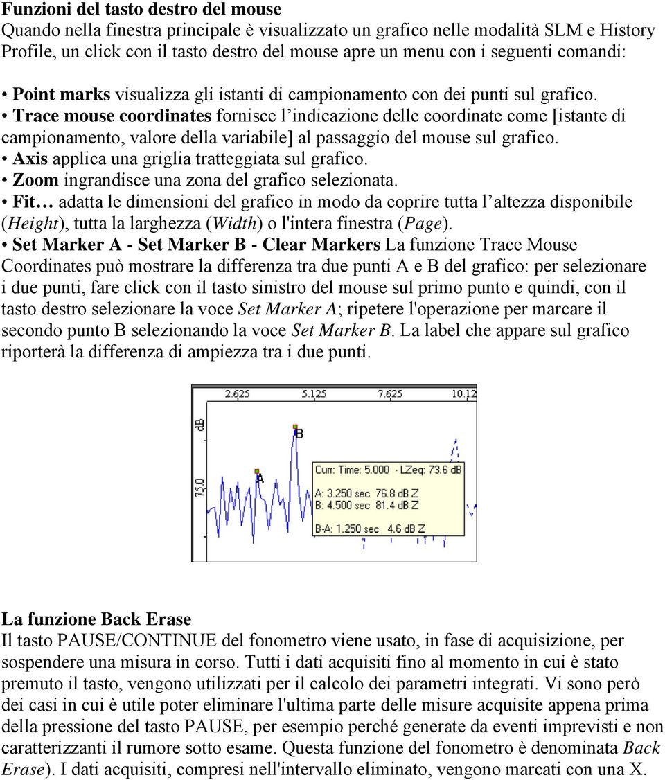 Trace mouse coordinates fornisce l indicazione delle coordinate come [istante di campionamento, valore della variabile] al passaggio del mouse sul grafico.