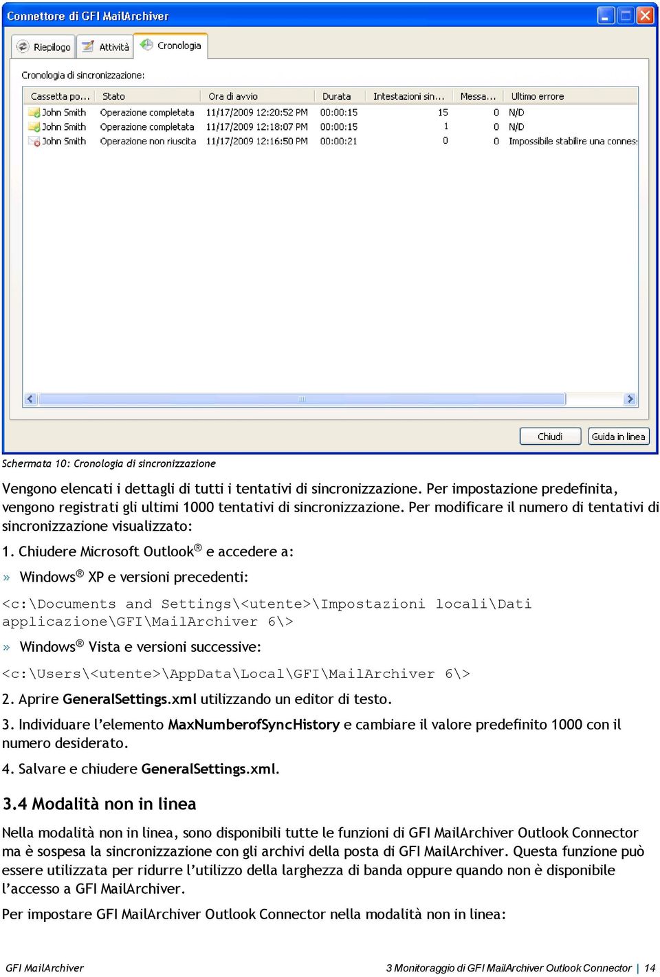 Chiudere Microsoft Outlook e accedere a: Windows XP e versioni precedenti: <c:\documents and Settings\<utente>\Impostazioni locali\dati applicazione\gfi\mailarchiver 6\> Windows Vista e versioni