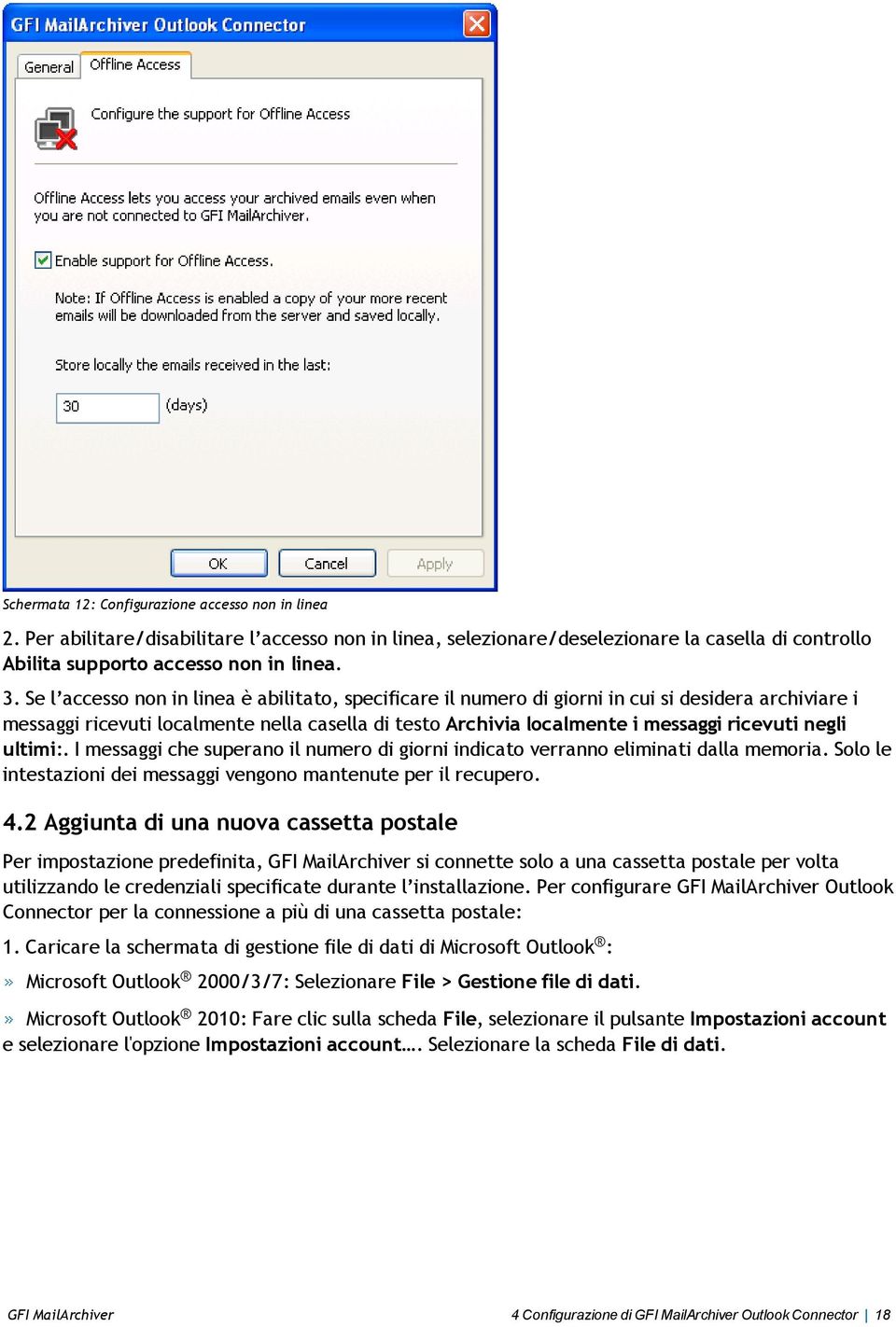 negli ultimi:. I messaggi che superano il numero di giorni indicato verranno eliminati dalla memoria. Solo le intestazioni dei messaggi vengono mantenute per il recupero. 4.