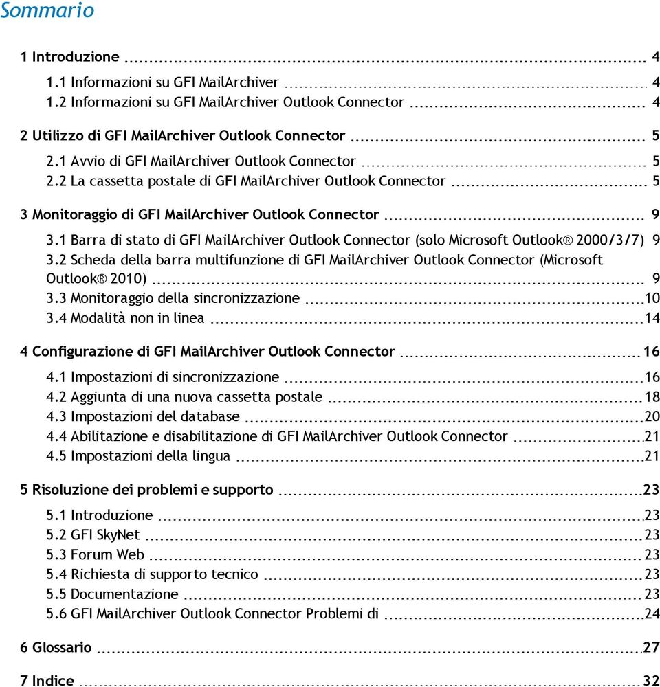 1 Barra di stato di GFI MailArchiver Outlook Connector (solo Microsoft Outlook 2000/3/7) 9 3.2 Scheda della barra multifunzione di GFI MailArchiver Outlook Connector (Microsoft Outlook 2010) 9 3.
