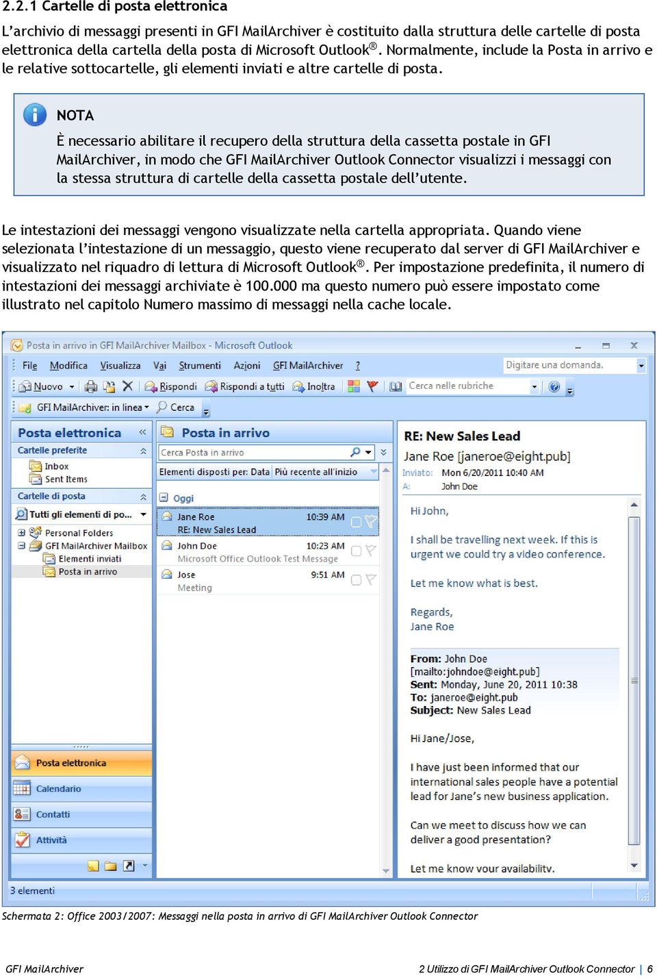 NOTA È necessario abilitare il recupero della struttura della cassetta postale in GFI MailArchiver, in modo che GFI MailArchiver Outlook Connector visualizzi i messaggi con la stessa struttura di