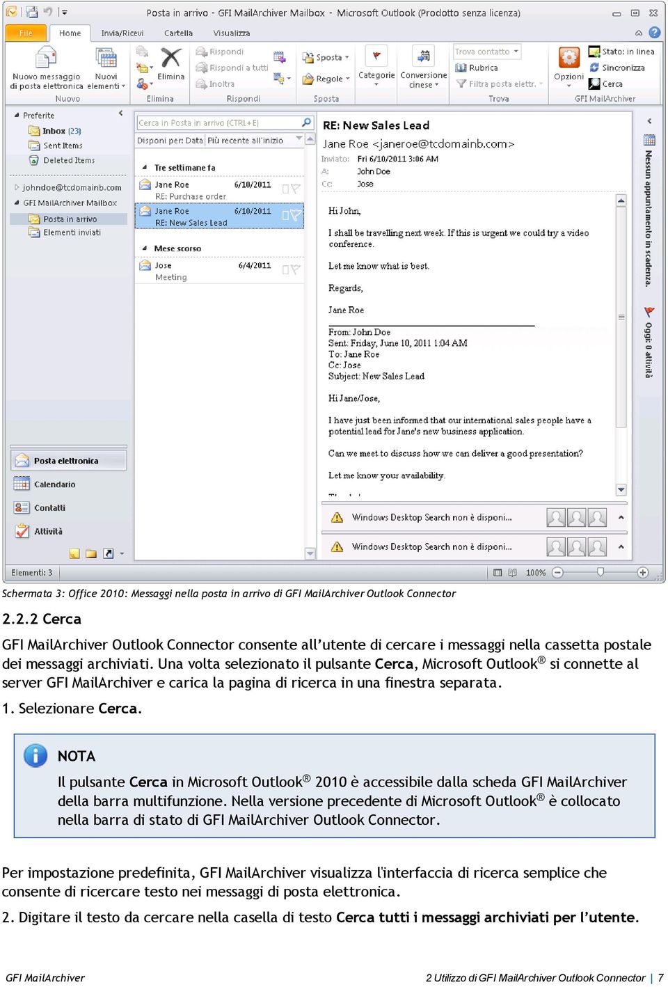 NOTA Il pulsante Cerca in Microsoft Outlook 2010 è accessibile dalla scheda GFI MailArchiver della barra multifunzione.