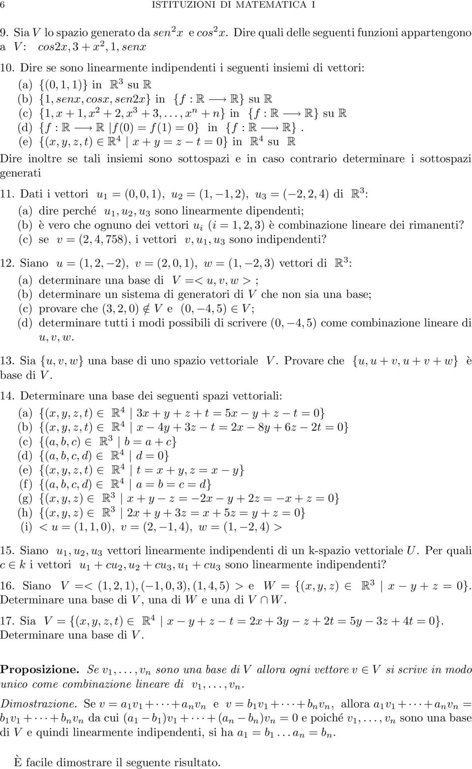 R} (e) {(x, y,z,t) R 4 x + y = z t = 0} in R 4 su R Dire inoltre se tali insiemi sono sottospazi e in caso contrario determinare i sottospazi generati 11 Dati i vettori u 1 = (0,0,1), u 2 = (1, 1,2),