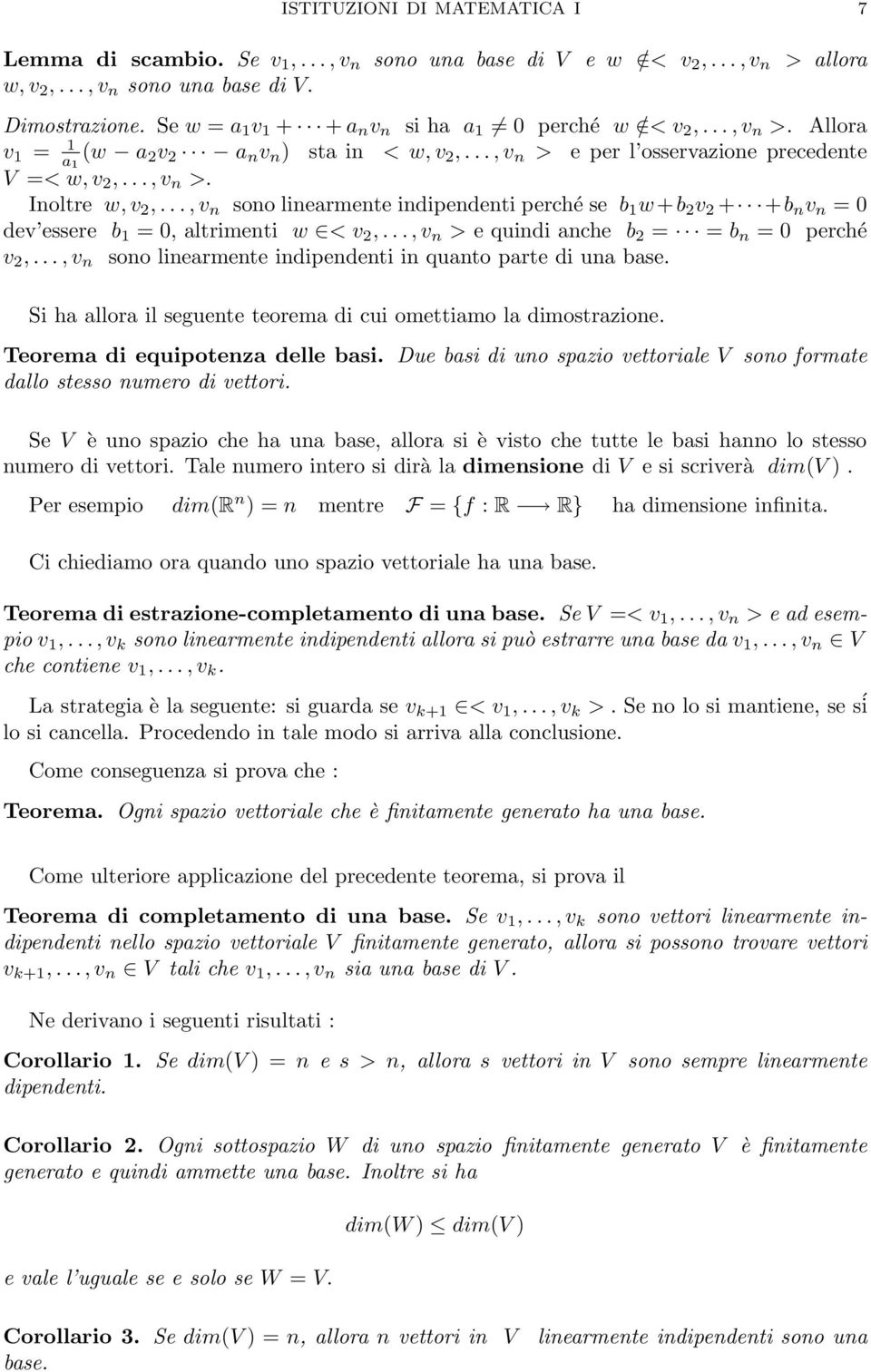 2 + +b n v n = 0 dev essere b 1 = 0, altrimenti w < v 2,,v n > e quindi anche b 2 = = b n = 0 perché v 2,,v n sono linearmente indipendenti in quanto parte di una base Si ha allora il seguente