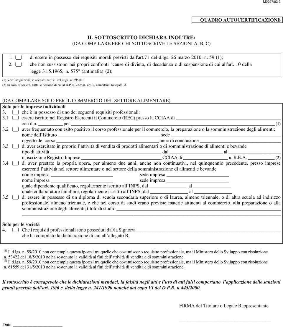 575" (antimafia) (2); (1) Vedi integrazione in allegato l'art.71 del d.lgs. n. 59/2010. (2) In caso di società, tutte le persone di cui al D.P.R. 252/98, art. 2, compilano l'allegato A.