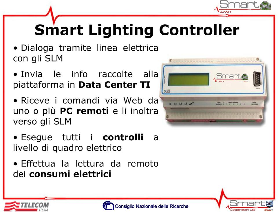 da uno o più PC remoti e li inoltra verso gli SLM Esegue tutti i controlli a