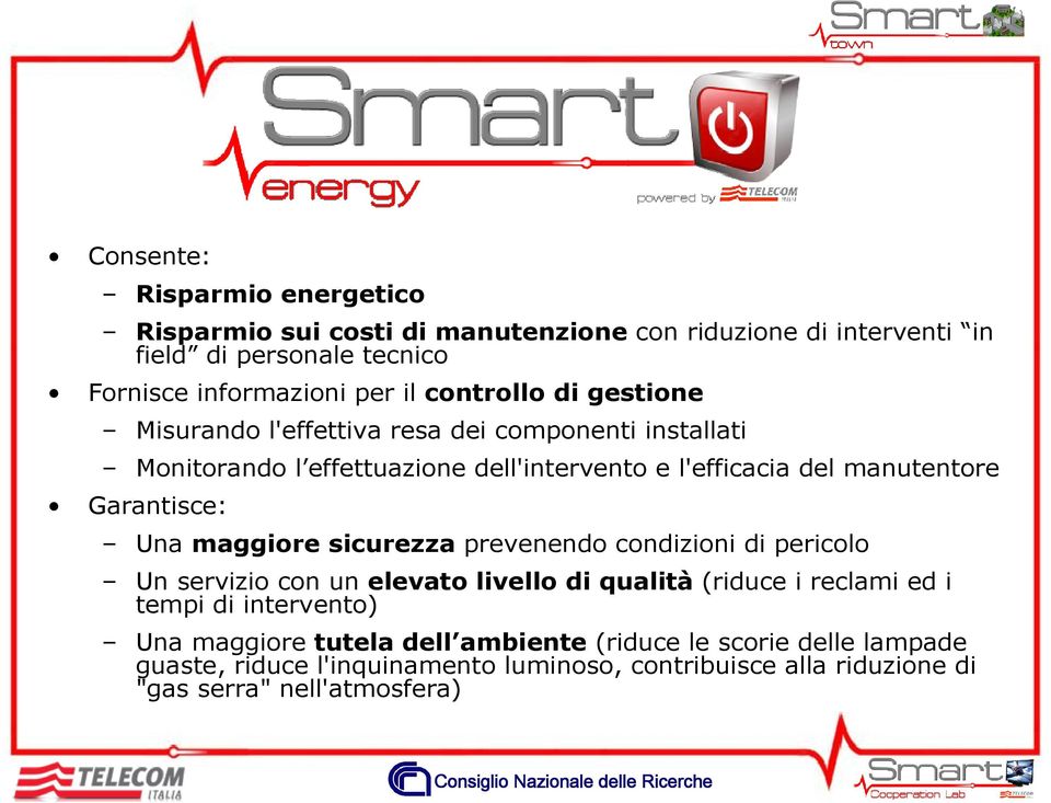 Garantisce: Una maggiore sicurezza prevenendo condizioni di pericolo Un servizio con un elevato livello di qualità (riduce i reclami ed i tempi di